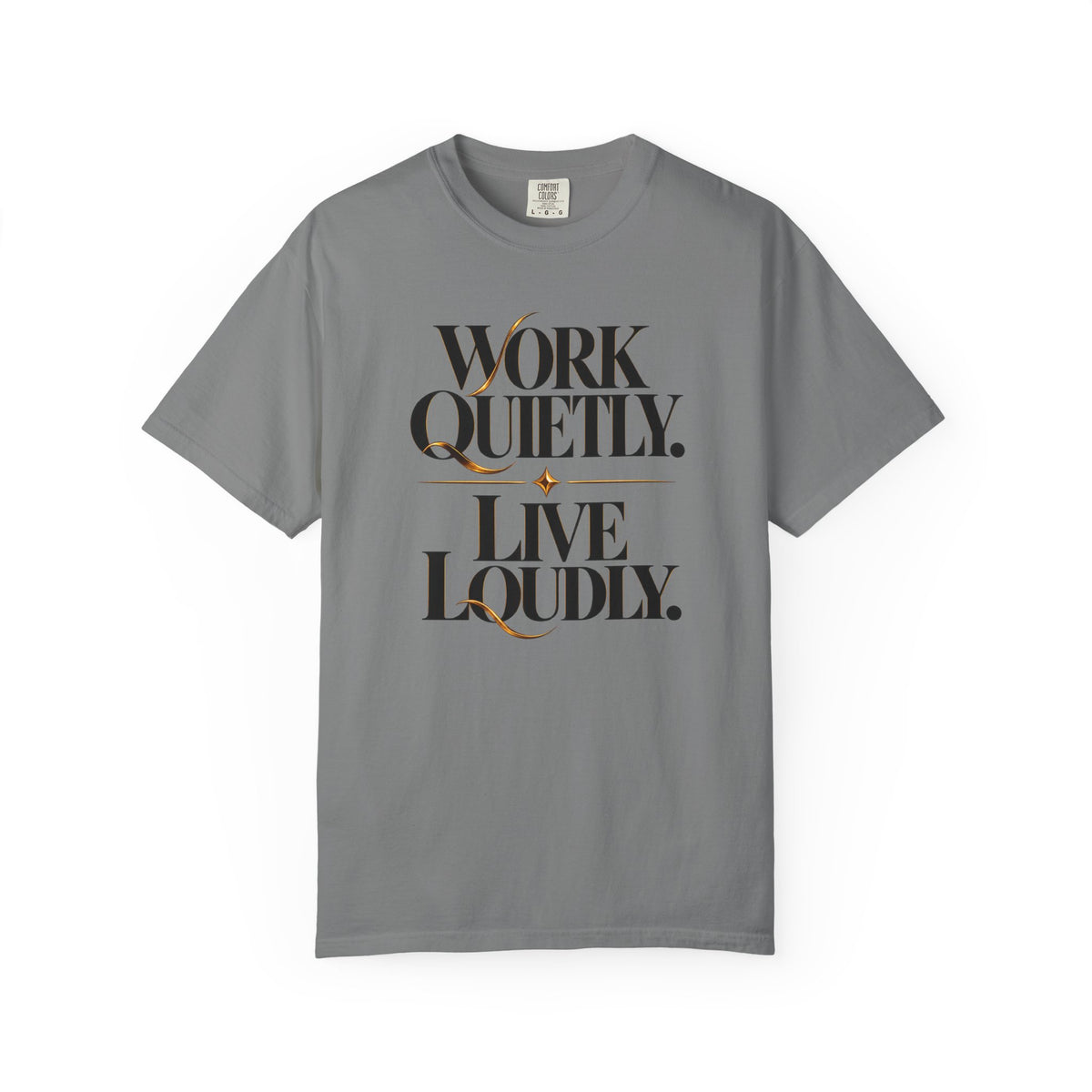Work Quietly. Live Loudly. T-Shirt