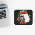 Another Meeting? I’d Rather Be Dead Mouse Pad — Dark