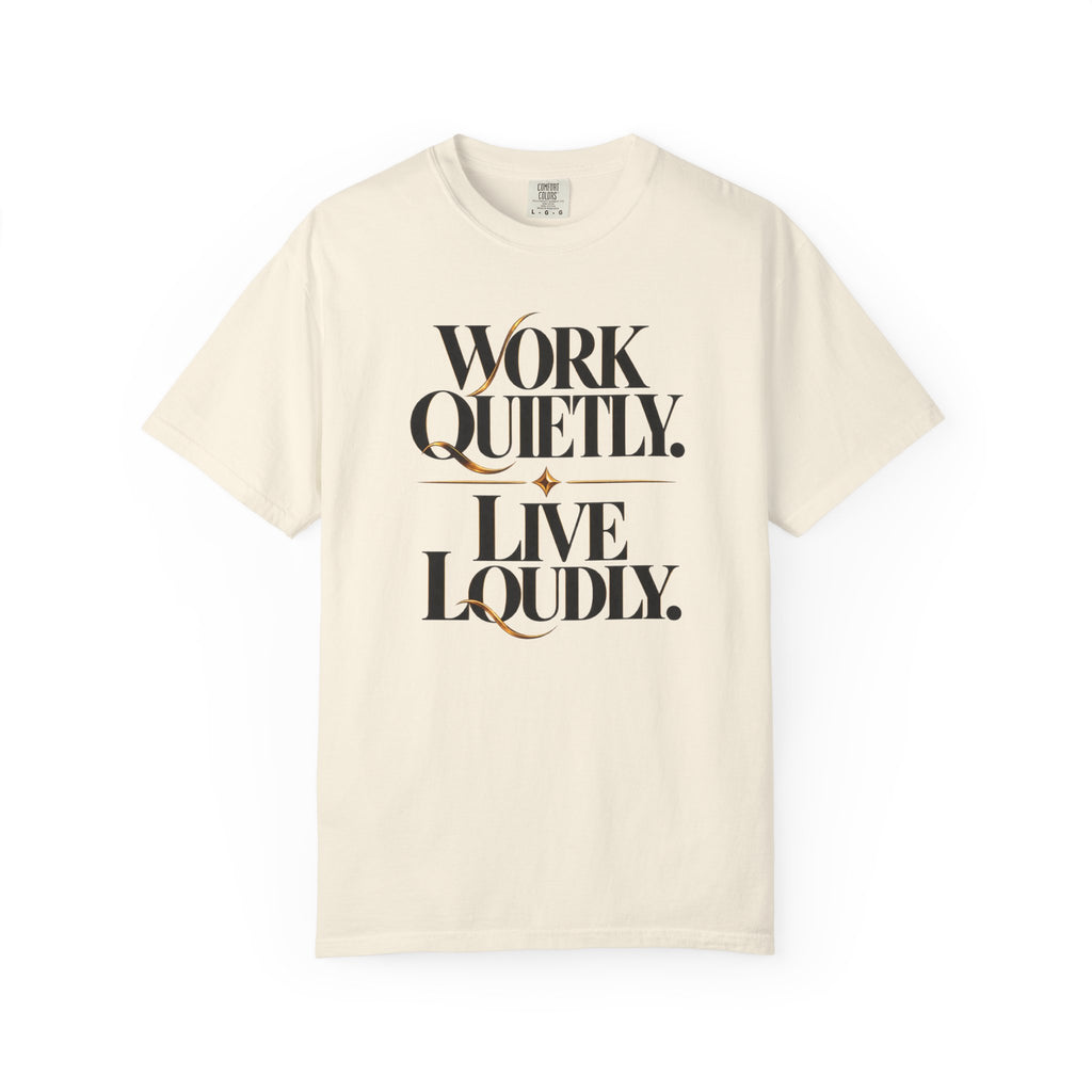 Work Quietly. Live Loudly. T-Shirt