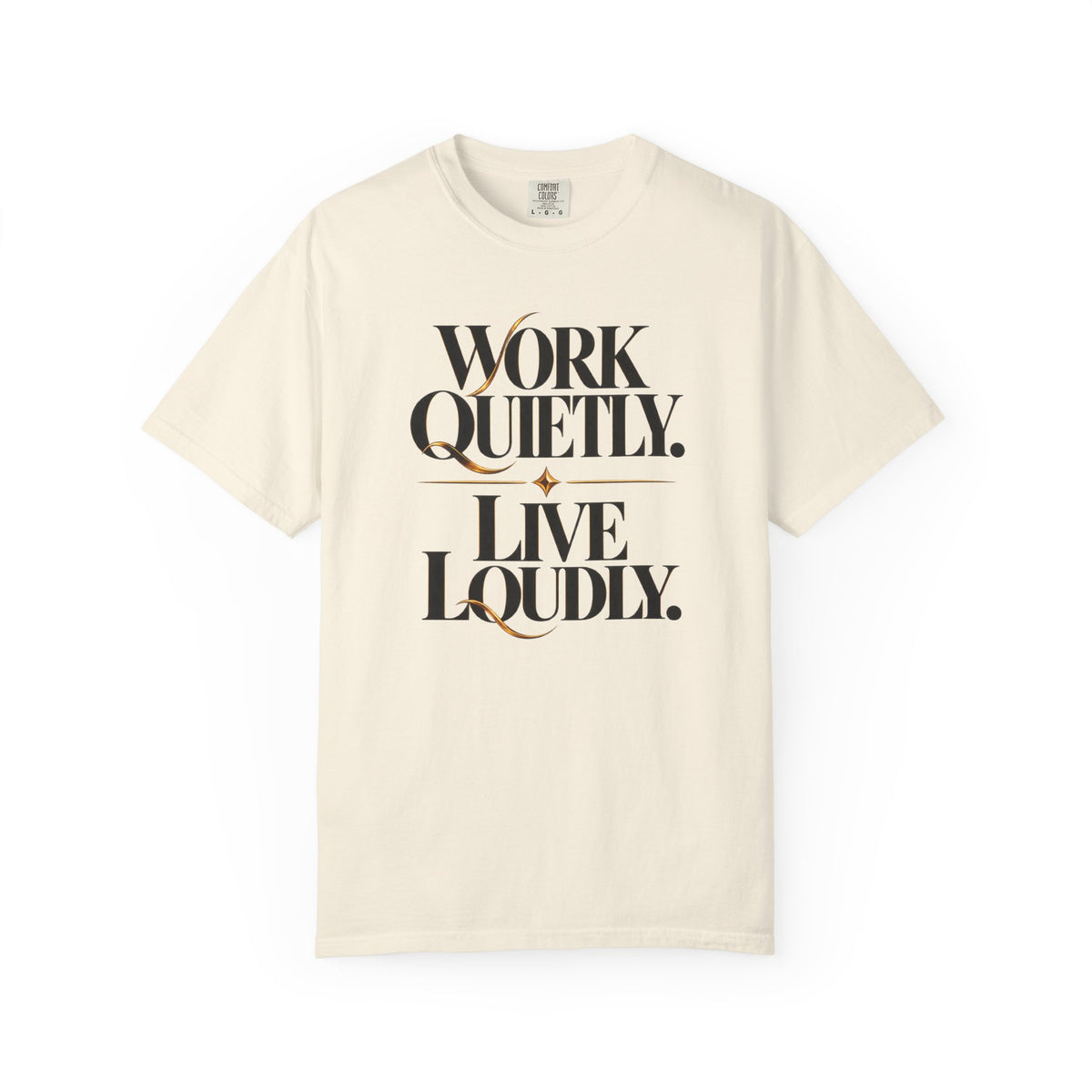 Work Quietly. Live Loudly. T-Shirt