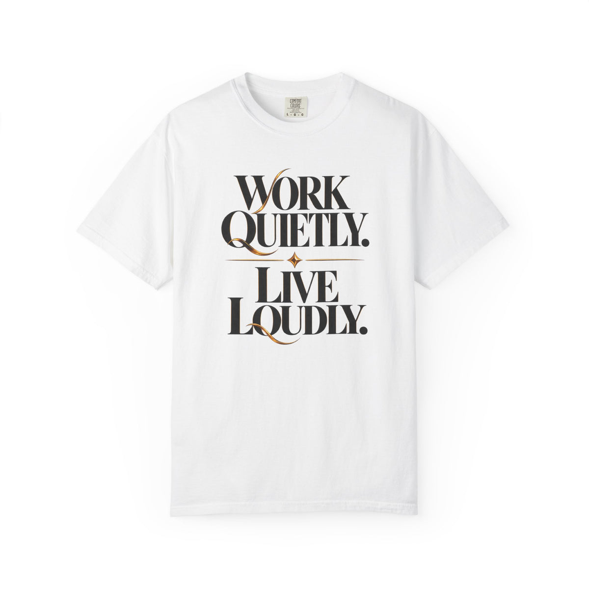 Work Quietly. Live Loudly. T-Shirt