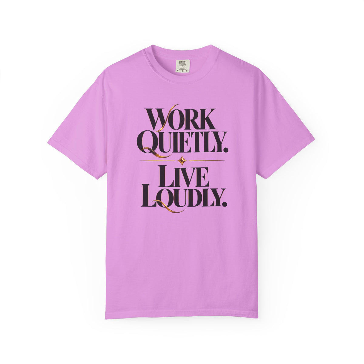 Work Quietly. Live Loudly. T-Shirt