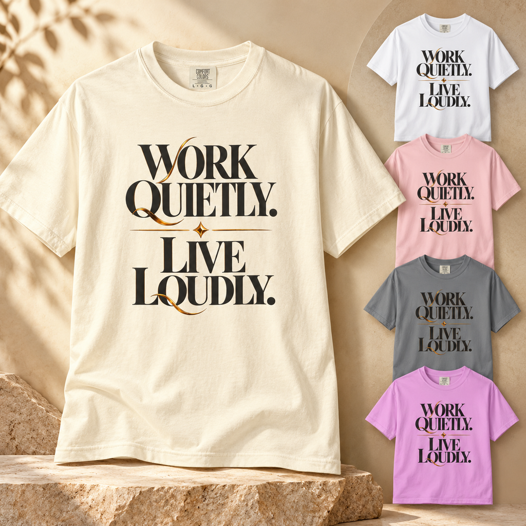 Work Quietly. Live Loudly. T-Shirt