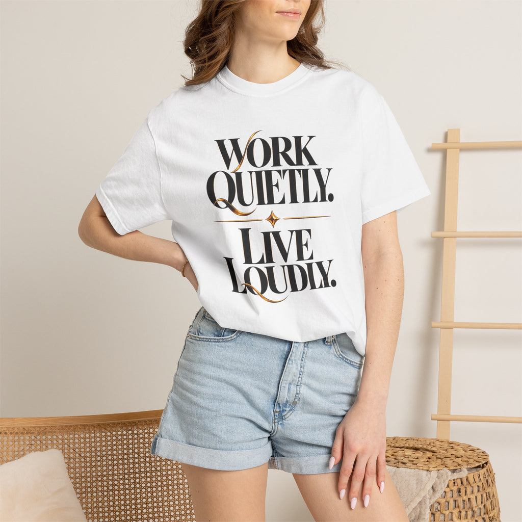 Work Quietly. Live Loudly. T-Shirt