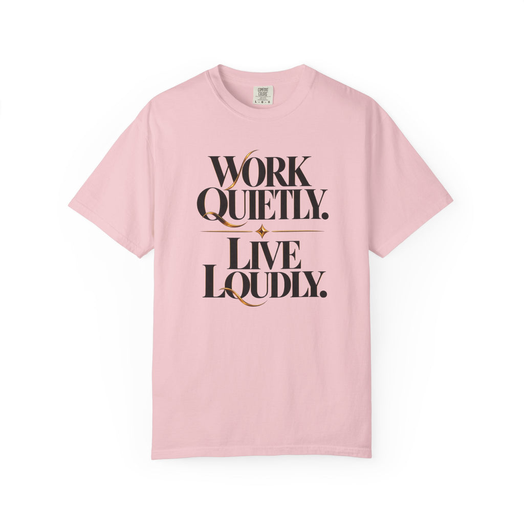 Work Quietly. Live Loudly. T-Shirt